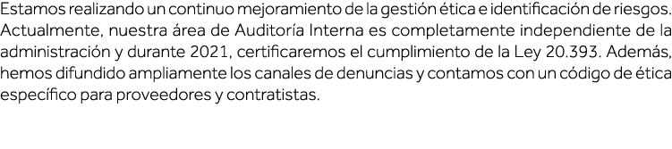 Estamos realizando un continuo mejoramiento de la gestión ética e identificación de riesgos  Actualmente, nuestra áre   
