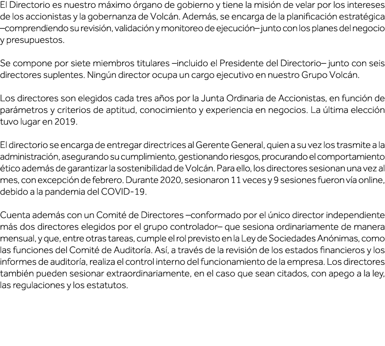 El Directorio es nuestro máximo órgano de gobierno y tiene la misión de velar por los intereses de los accionistas y    