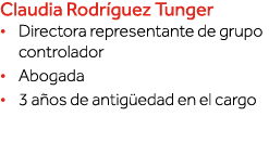 Claudia Rodríguez Tunger   Directora representante de grupo controlador   Abogada   3 años de antigüedad en el cargo 