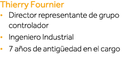Thierry Fournier   Director representante de grupo controlador   Ingeniero Industrial   7 años de antigüedad en el ca   