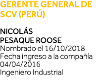 Gerente General de SCV (Perú) Nicolás Pesaque Roose Nombrado el 16 10 2018 Fecha ingreso a la compañía 04 04 2016 Ing   