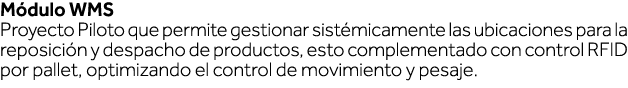 Módulo WMS Proyecto Piloto que permite gestionar sistémicamente las ubicaciones para la reposición y despacho de prod   