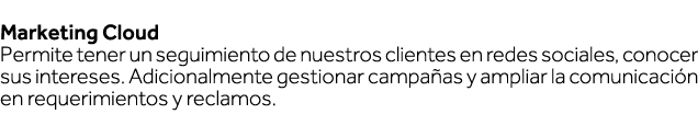  Marketing Cloud Permite tener un seguimiento de nuestros clientes en redes sociales, conocer sus intereses  Adiciona   