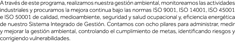 A través de este programa, realizamos nuestra gestión ambiental, monitoreamos las actividades industriales y procuram   