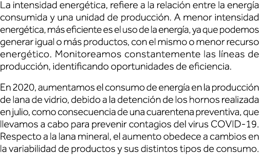 La intensidad energética, refiere a la relación entre la energía consumida y una unidad de producción  A menor intens   