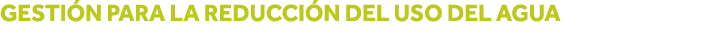 Gestión para la reducción del uso del agua