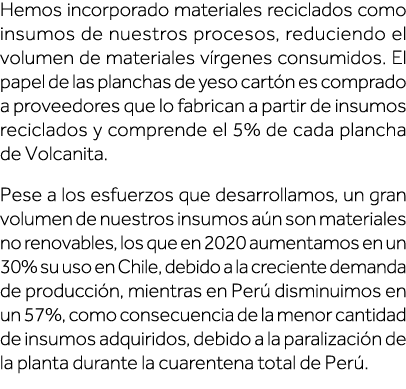Hemos incorporado materiales reciclados como insumos de nuestros procesos, reduciendo el volumen de materiales vírgen   