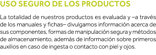 Uso seguro de los productos  La totalidad de nuestros productos es evaluada y  a través de los manuales y fichas  div   