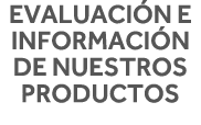 Evaluación e información de nuestros productos 