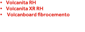   Volcanita RH   Volcanita XR RH    Volcanboard fibrocemento  