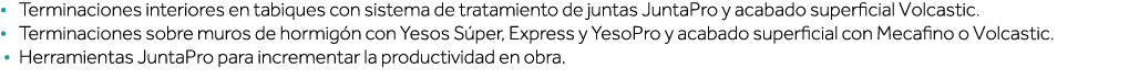   Terminaciones interiores en tabiques con sistema de tratamiento de juntas JuntaPro y acabado superficial Volcastic    