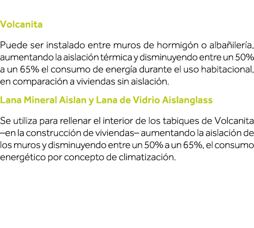 Eficiencia energética Volcanita Puede ser instalado entre muros de hormigón o albañilería, aumentando la aislación té   