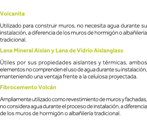 Eficiencia en el uso de agua Volcanita Utilizado para construir muros, no necesita agua durante su instalación, a dif   