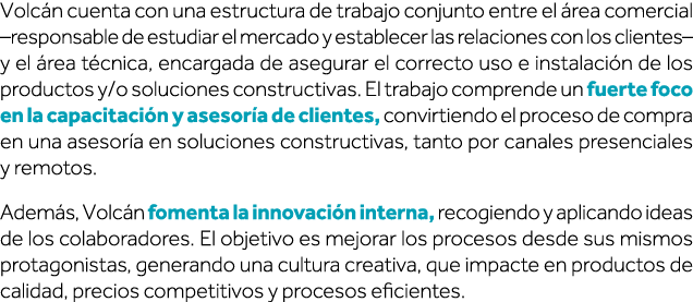Volcán cuenta con una estructura de trabajo conjunto entre el área comercial  responsable de estudiar el mercado y es   
