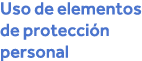 Uso de elementos de protección personal