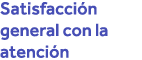 Satisfacción general con la atención