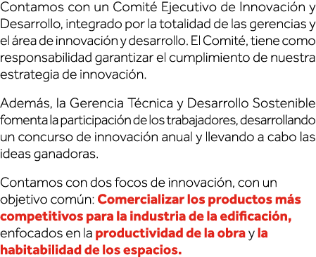 Contamos con un Comité Ejecutivo de Innovación y Desarrollo, integrado por la totalidad de las gerencias y el área de   