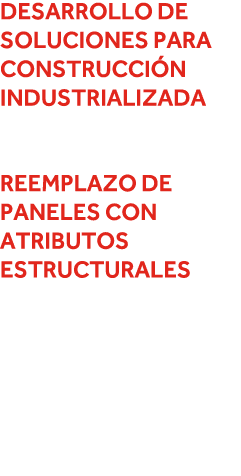 Desarrollo de soluciones para construcción industrializada Reemplazo de paneles con atributos estructurales 