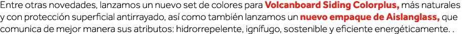 Entre otras novedades, lanzamos un nuevo set de colores para Volcanboard Siding Colorplus, más naturales y con protec   