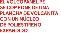El Volcopanel PE se compone de una plancha de Volcanita con un núcleo de poliestireno expandido