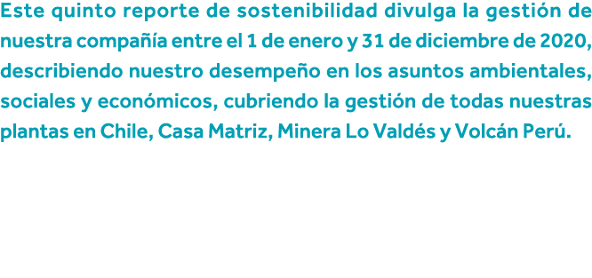 Este quinto reporte de sostenibilidad divulga la gestión de nuestra compañía entre el 1 de enero y 31 de diciembre de   