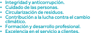 Integridad y anticorrupción  Cuidado de las personas  Circularización de residuos  Contribución a la lucha contra el    