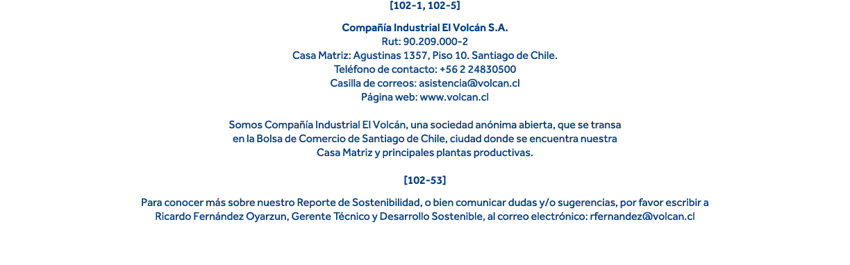  102-1, 102-5  Compañía Industrial El Volcán S A   Rut: 90 209 000-2 Casa Matriz: Agustinas 1357, Piso 10  Santiago d   