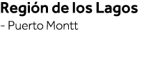 Región de los Lagos - Puerto Montt