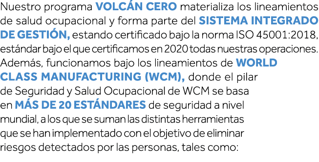 Nuestro programa Volcán Cero materializa los lineamientos de salud ocupacional y forma parte del Sistema Integrado de   