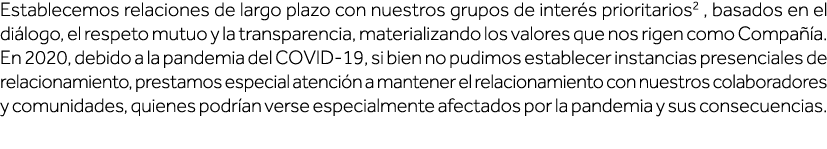 Establecemos relaciones de largo plazo con nuestros grupos de interés prioritarios2 , basados en el diálogo, el respe   