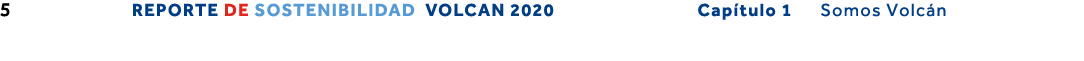 5 REPORTE DE SOSTENIBILIDAD VOLCAN 2020                Capítulo 1   Somos Volcán 